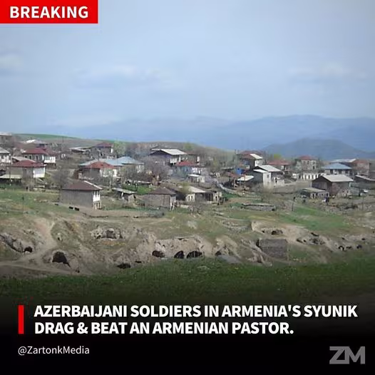  Dans la région arménienne de Syunik, des soldats azerbaïdjanais ont traîné et battu un pasteur arménien